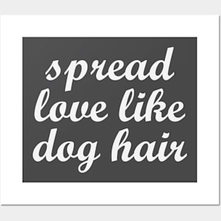 Spread Love Like Dog Hair Posters and Art